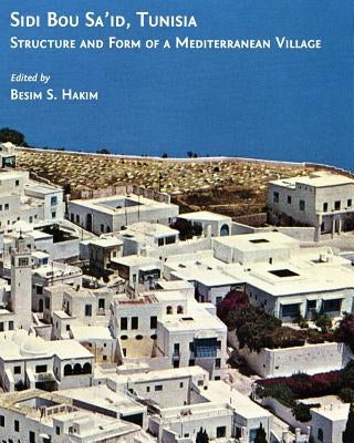 Sidi Bou Sa'id, Tunisia: Structure and Form of a Mediterranean Village by Hakim, Besim S.