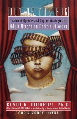 Out of the Fog: Treatment Options and Strategies for Adult Attention Deficit Disorder by Murphy, Kevin