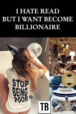 I hate read but i want become billionaire by Tresor, Bapre