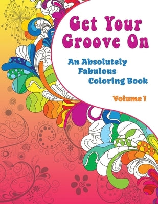 Get Your Groove On: An Absolutely Fabulous Hippie Adult Coloring Book by Willow, Enchanted