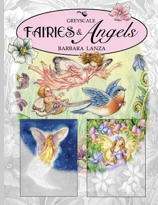 Fairies & Angels: A Greyscale Fairy Lane Coloring Book by Lanza, Barbara