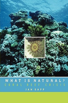 What Is Natural?: Coral Reef Crisis by Sapp, Jan