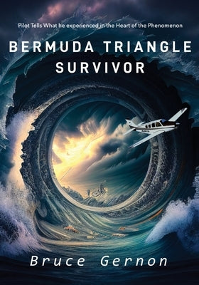 Bermuda Triangle Survivor: Pilot Tells What He Experienced in The Heart of the Phenomenon by Gernon, Bruce