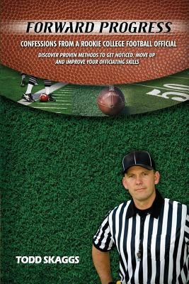 Forward Progress: Confessions from a rookie college football official by Skaggs, Todd