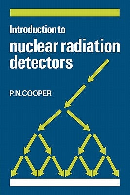 Introduction to Nuclear Radiation Detectors by Cooper, P. N.
