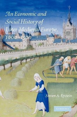 An Economic and Social History of Later Medieval Europe, 1000-1500 by Epstein, Steven A.