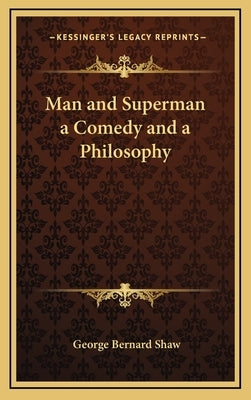 Man and Superman a Comedy and a Philosophy by Shaw, George Bernard