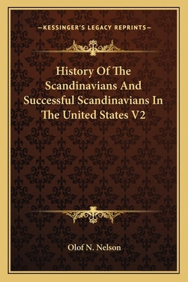 History Of The Scandinavians And Successful Scandinavians In The United States V2 by Nelson, Olof N.