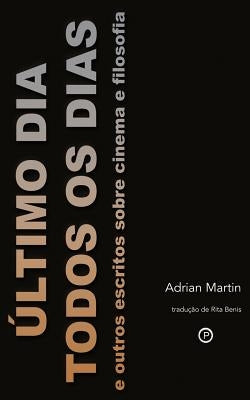 Último Dia Todos os Dias: e outros escritos sobre cinema e filosofia by Benis, Rita