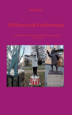 Ottifant und Knollennase: 77 Denkmäler für Komiker, Kabarettisten und andere Humoristen by Deiss, Richard