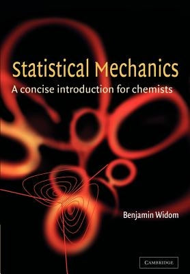 Statistical Mechanics: A Concise Introduction for Chemists by Widom, B.