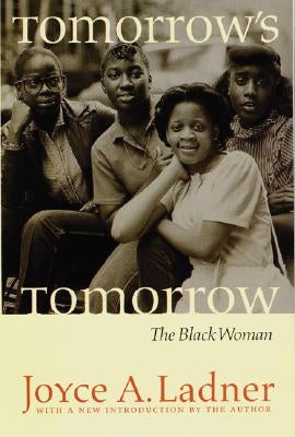 Tomorrow's Tomorrow: The Black Woman by Ladner, Joyce a.