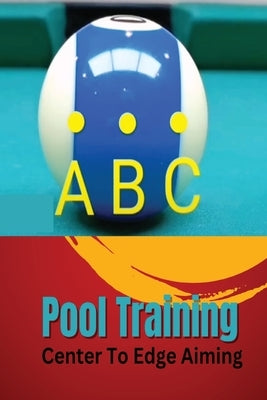 Pool Training Center To Edge Aiming: Making pool shots by Ryder, Robert