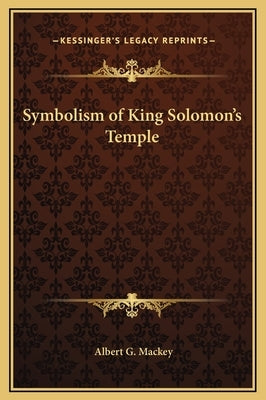 Symbolism of King Solomon's Temple by Mackey, Albert Gallatin