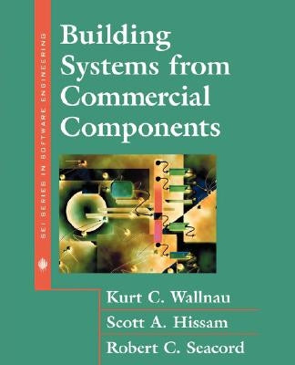 Building Systems from Commercial Components by Wallnau, Kurt