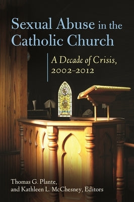 Sexual Abuse in the Catholic Church: A Decade of Crisis, 2002â "2012 by Plante, Thomas