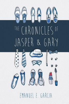 The Chronicles of Jasper and Gary: Accountants with Artistic and Amorous Ambitions by Garcia, Emanuel E.