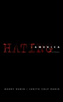Hating America: A History by Rubin, Barry