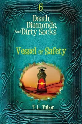 Vessel Of Safety: Death, Diamonds, And Dirty Socks: Book 6 by Tabor, T. L.