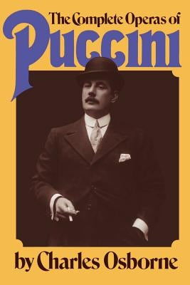 The Complete Operas of Puccini by Osborne, Charles