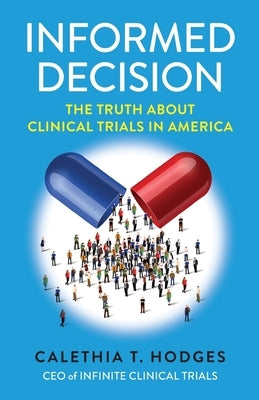 Informed Decision: The Truth About Clinical Trials in America by Hodges, Calethia T.