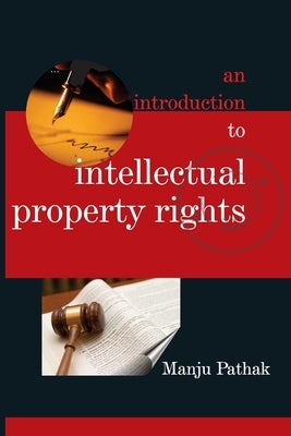 An Introduction to Intellectual Property Rights by Pathak, Manju