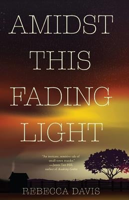 Amidst This Fading Light by Davis, Rebecca