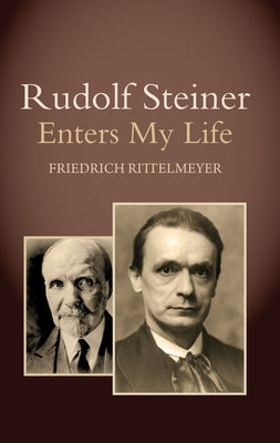 Rudolf Steiner Enters My Life by Rittelmeyer, Friedrich