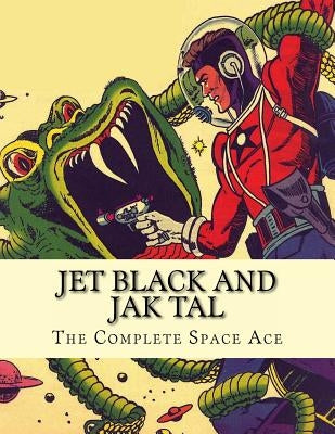 Jet Black and Jak Tal: The Complete Space Ace by Gore, Matthew H.