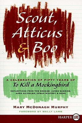 Scout, Atticus, and Boo: A Celebration of Fifty Years of to Kill a Mockingbird by Murphy, Mary McDonagh