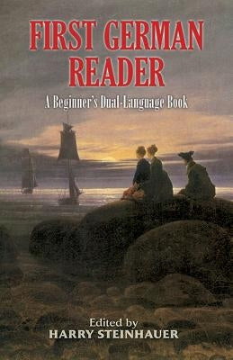 First German Reader: A Beginner's Dual-Language Book by Steinhauer, Harry