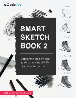 Smart Sketch Book 2: Oogie Art's step-by-step guide to drawing still life objects in charcoal by Choi, Wook