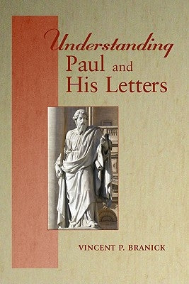 Understanding Paul and His Letters by Branick, Vincent P.