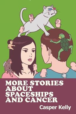 More Stories About Spaceships and Cancer by Kelly, Casper