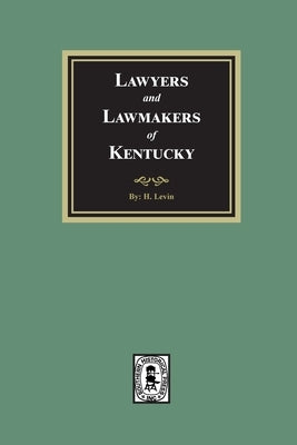 Lawyers and Lawmakers of Kentucky by Levin, H.