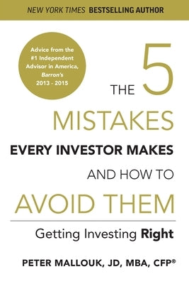 The 5 Mistakes Every Investor Makes and How to Avoid Them: Getting Investing Right by Mallouk, Peter
