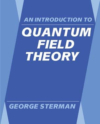 An Introduction to Quantum Field Theory by Sterman, George