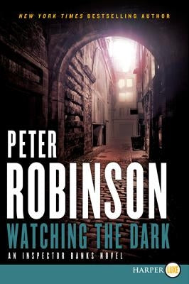 Watching the Dark: An Inspector Banks Novel by Robinson, Peter