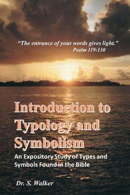 Introduction to Typology and Symbolism: An Expository Study of Types and Symbols Found in the Bible by Walker, Sheila