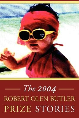 The Robert Olen Butler Prize Stories 2004 by Catalano, E. R.
