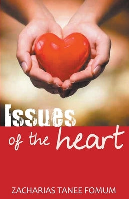 Issues of The Heart by Fomum, Zacharias Tanee