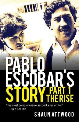 Pablo Escobar's Story 1: The Rise by Attwood, Shaun