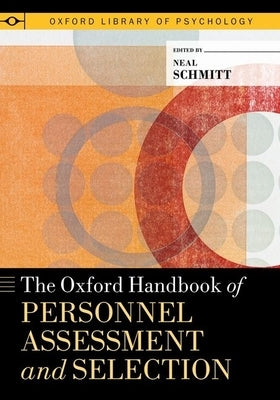 Oxford Handbook of Personnel Assessment and Selection by Schmitt, Neal