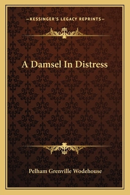 A Damsel in Distress by Wodehouse, P. G.