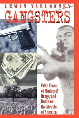 Gangsters: 50 Years of Madness, Drugs, and Death on the Streets of America by Yablonsky, Lewis