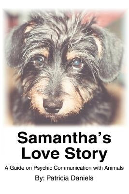 Samantha's Love Story: A Guide on Psychic Communication with Animals by Daniels, Patricia