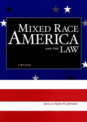 Mixed Race America and the Law: A Reader by Johnson, Kevin R.