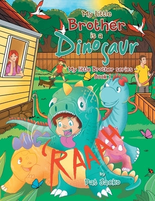 My Little Brother Is a Dinosaur: My Little Brother Series - Book 1 by Jacko, Pat