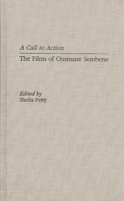 A Call to Action: The Films of Ousmane Sembene by Petty, Shelia