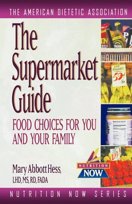 The Supermarket Guide: Food Choices for You and Your Family by The American Dietetic Association